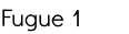 Fugue 1