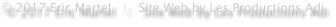 © 2017 Eric Martel   |   Site Web by Les Productions Adi